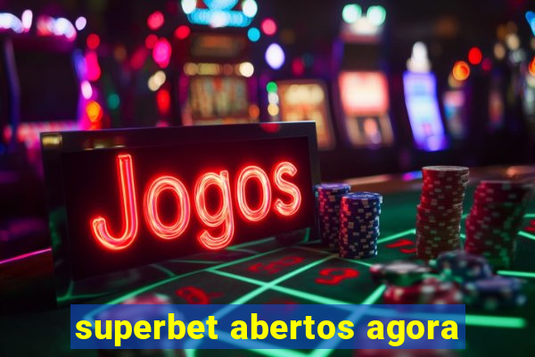 superbet abertos agora